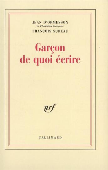 Couverture du livre « Garçon de quoi écrire » de François Sureau et Jean D' Ormesson aux éditions Gallimard