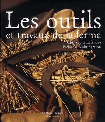 Couverture du livre « Les outils et travaux de la ferme » de Christophe Lefebure aux éditions Maison Rustique