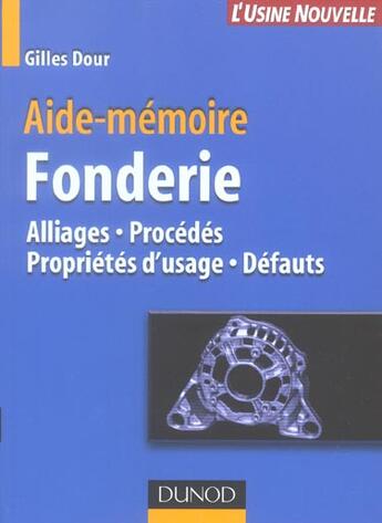 Couverture du livre « Aide-Memoire De Fonderie ; Alliages, Procedes, Proprietes D'Usage Defauts » de Gilles Dour aux éditions Dunod