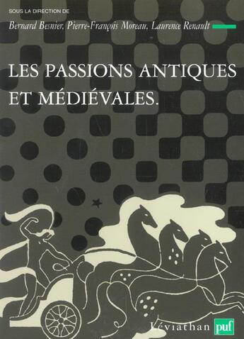 Couverture du livre « Les passions antiques et médiévales » de Bernard Besnier et Laurence Renault et Pierre François Moreau aux éditions Puf