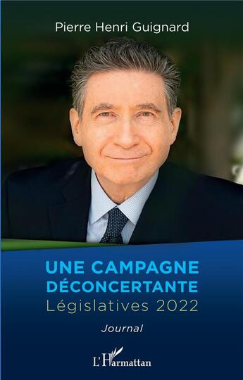 Couverture du livre « Une campagne déconcertante : législatives 2022 » de Pierre Henri Guignard aux éditions L'harmattan