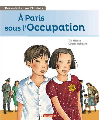 Couverture du livre « Des enfants dans l'histoire t.2 ; à Paris sous l'Occupation » de Yael Hassan et Ginette Hoffmann aux éditions Casterman