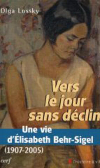 Couverture du livre « Vers le jour sans déclin ; une vie d'élisabeth behr-sigel, 1907-2005 » de Olga Lossky aux éditions Cerf