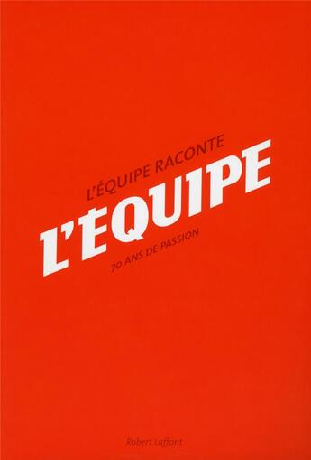 Couverture du livre « L'Equipe raconte l'Equipe ; 70 ans de passion » de Gerard Ernault aux éditions Robert Laffont