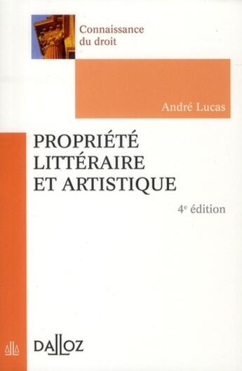 Couverture du livre « Propriété littéraire et artistique (4e édition) » de Andre Lucas aux éditions Dalloz