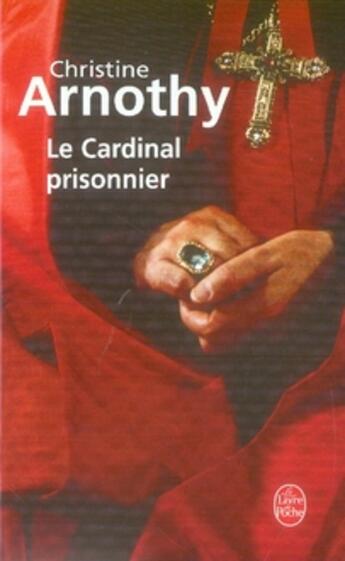 Couverture du livre « Le cardinal prisonnier » de Christine Arnothy aux éditions Le Livre De Poche