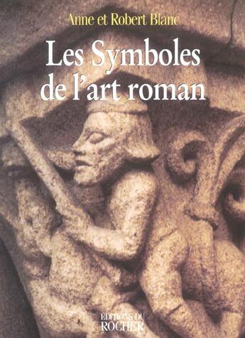 Couverture du livre « Les symboles de l'art roman » de Blanc aux éditions Rocher