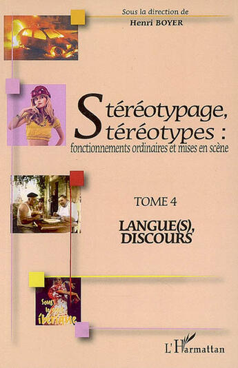 Couverture du livre « Stéréotypage, stéréotypes : fonctionnements ordinaires et mises en scène t.4 : langues, discours » de Henri Boyer aux éditions L'harmattan