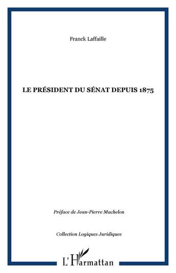 Couverture du livre « Le president du senat depuis 1875 » de Franck Laffaille aux éditions Editions L'harmattan