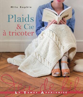 Couverture du livre « Plaids & Cie à tricoter » de Mlle Sophie aux éditions Le Temps Apprivoise