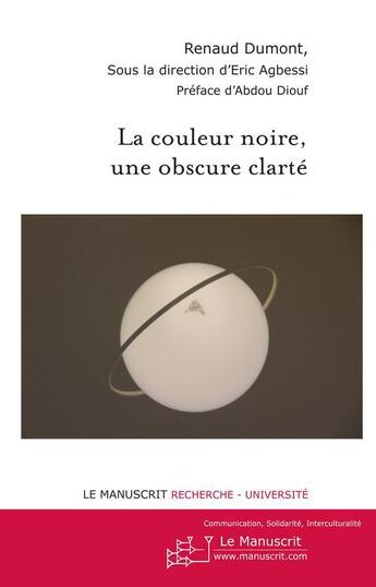 Couverture du livre « La couleur noire, une obscure clarté » de Eric Agbessi et Renaud Dumont aux éditions Le Manuscrit