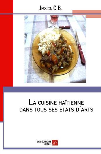 Couverture du livre « La cuisine haïtienne dans tous ses états d'arts » de Jessica C.B. aux éditions Editions Du Net