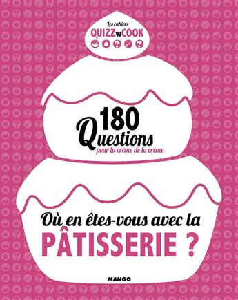 Couverture du livre « Où en êtes-vous avec la pâtisserie ? 200 questions pour devenir un pro » de Philippe Toinard aux éditions Mango