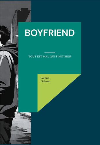 Couverture du livre « Boyfriend : Tout est mal qui finit bien » de Debrue Solene aux éditions Books On Demand