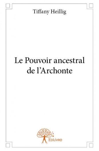 Couverture du livre « Le pouvoir ancestral de l'Archonte » de Tiffany Heillig aux éditions Edilivre