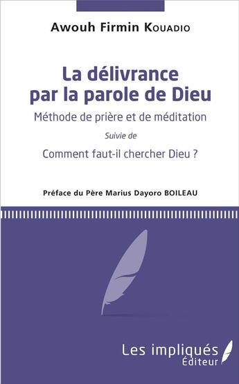 Couverture du livre « La délivrance par la parole de Dieu ; méthode de prière et de méditation ; comment faut-il chercher Dieu? » de Awouh Firmin Kouadio aux éditions L'harmattan