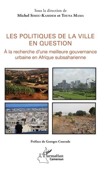 Couverture du livre « Les politiques de la ville en question ; à la recherche d'une meilleure gouvernance urbaine en Afrique subsaharienne » de Touna Mama et Michel Simeu-Kamdem aux éditions L'harmattan