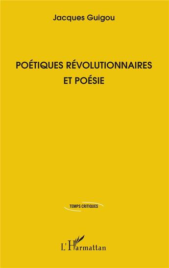 Couverture du livre « Poétiques révolutionnaires et poésie » de Jacques Guigou aux éditions L'harmattan