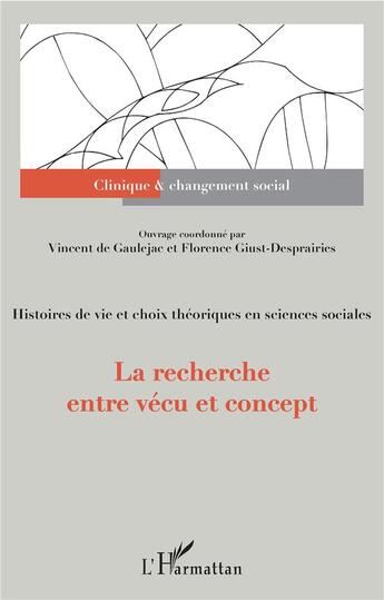 Couverture du livre « La recherche entre vecu et concept ; histoires de vie et choix théoriques en sciences sociales » de Vincent De Gaulejac et Florence Giust-Despraires aux éditions L'harmattan