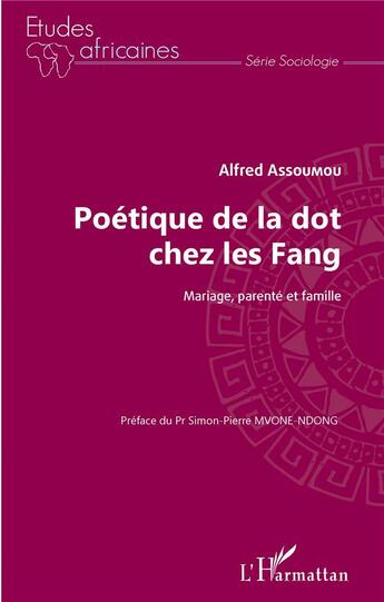 Couverture du livre « Poétique de la dot chez les Fang ; mariage, parente et famille » de Assoumou Alfred aux éditions L'harmattan