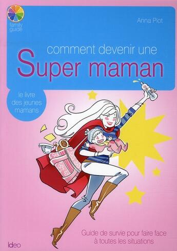 Couverture du livre « Comment devenir une super maman » de Anna Piot aux éditions Ideo