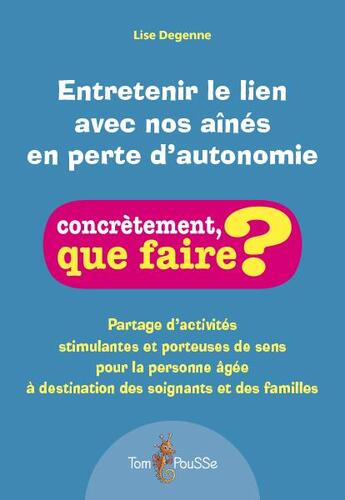 Couverture du livre « Entretenir le lien avec nos ainés en perte d'autonomie » de Lise Degenne aux éditions Tom Pousse