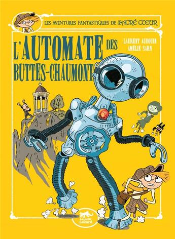 Couverture du livre « Les aventures fantastiques de Sacré Coeur : Sacré Coeur et l'automate des Buttes-Chaumont » de Laurent Audouin et Amélie Sarn aux éditions Petit Lezard