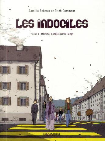 Couverture du livre « Les indociles t.3 ; Martina, années quatre-vingt » de Camille Rebetez et Pitch Comment aux éditions Les Enfants Rouges