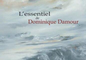 Couverture du livre « Dominique damour - l'essentiel » de Damour Dominique aux éditions Le Livre D'art