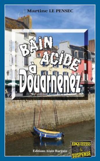 Couverture du livre « Bain acide à Douarnenez » de Martine Le Pensec aux éditions Bargain