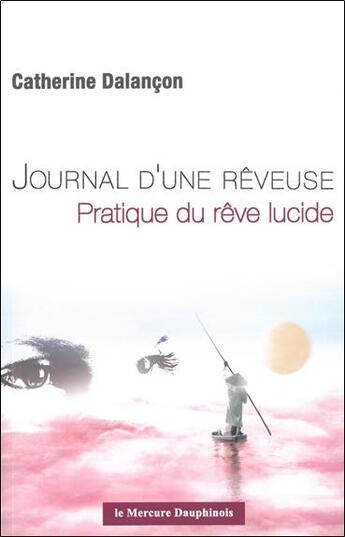 Couverture du livre « Journal d'une rêveuse ; pratique du rêve lucide » de Catherine Dalançon aux éditions Mercure Dauphinois