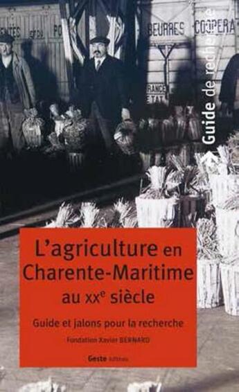 Couverture du livre « L'agriculture en Charente-Maritime au XXe siècle ; guide et jalons pour la recherche » de  aux éditions Geste