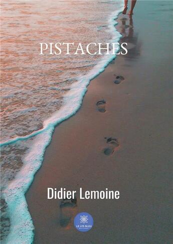 Couverture du livre « Pistaches » de Didier Lemoine aux éditions Le Lys Bleu