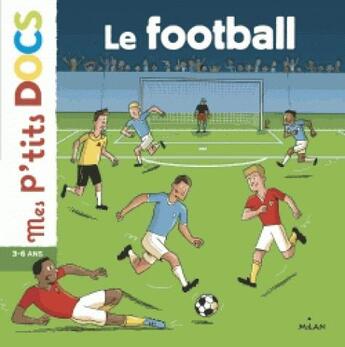 Couverture du livre « Le football » de Stephanie Ledu et Patrick Chenot aux éditions Milan