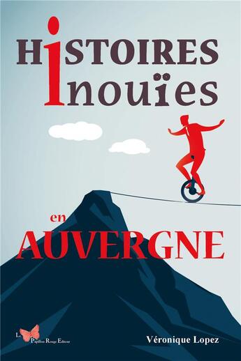 Couverture du livre « Histoires inouïes en Auvergne » de Veronique Lopez aux éditions Papillon Rouge
