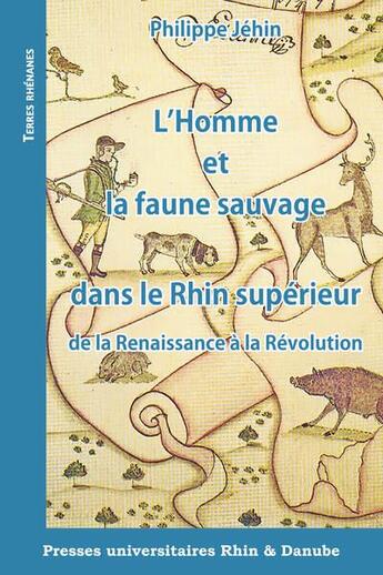 Couverture du livre « L'homme et la faune sauvage dans le rhin superieur de la renaissance a la revolution » de Philippe Jéhin aux éditions Pu Rhin Et Danube