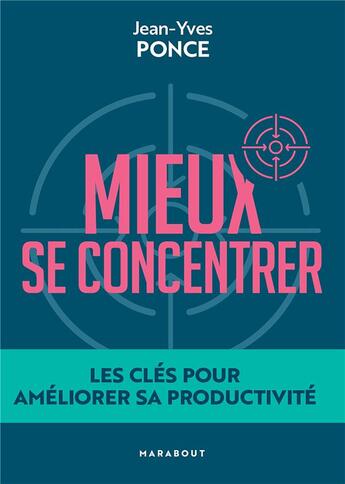 Couverture du livre « Mieux se concentrer : les clés pour améliorer sa productivité » de Jean-Yves Ponce aux éditions Marabout