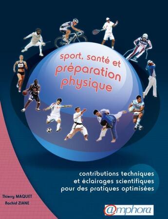 Couverture du livre « Sport, santé et préparation physique ; contributions techniques et éclairages scientifiques pour des pratiques optimisées » de Thierry Maquet et Rachid Ziane aux éditions Amphora