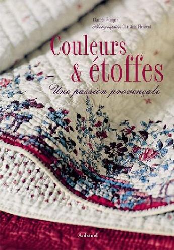 Couverture du livre « Couleurs Et Etoffes, Une Passion Provencale » de Fauque Claude aux éditions La Martiniere