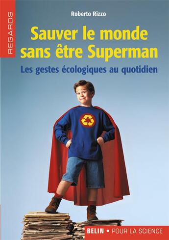 Couverture du livre « Sauver le monde sans etre superman - les gestes ecologiques au quotidien » de Roberto Rizzo aux éditions Belin