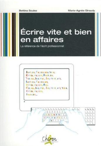 Couverture du livre « Écrire vite et bien en affaires ; la référence de l'écrit professionnel » de Bettina Soulez et Marie-Agnes Giraudy aux éditions Chiron