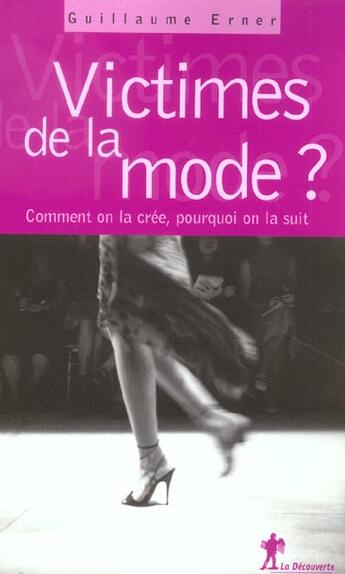 Couverture du livre « Victimes De La Mode, Une Si Belle Illusion » de Guillaume Erner aux éditions La Decouverte