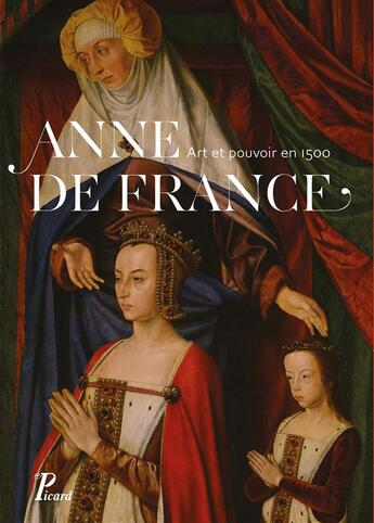Couverture du livre « Anne de France ; art et pouvoir en 1500 » de  aux éditions Picard