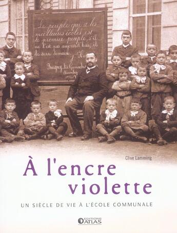 Couverture du livre « A l'encre violette - un siecle de vie a l'ecole communale » de Clive Lamming aux éditions Atlas