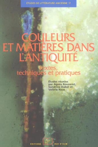 Couverture du livre « Couleurs et matières dans l'antiquité ; textes, techniques et pratiques » de Agnes Rouveret et Sandrine Dubel et Valerie Naas aux éditions Rue D'ulm