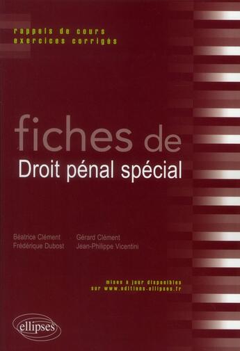 Couverture du livre « Fiches de droit penal special. rappels de cours et exercices corriges » de Clement/Vicentini aux éditions Ellipses