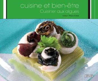 Couverture du livre « Cuisine et bien-être ; cuisine aux algues » de Thierry Galais aux éditions Auzou