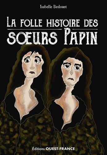 Couverture du livre « La folle histoire des soeurs Papin » de Bedouet Isabelle aux éditions Ouest France