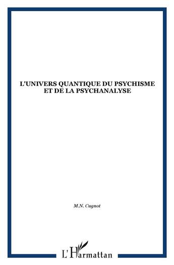 Couverture du livre « L'univers quantique du psychisme et de la psychanalyse » de M.-N. Cugnot aux éditions L'harmattan