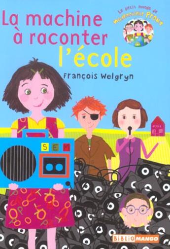 Couverture du livre « Le petit monde de mademoiselle Prout t.2 ; la machine à raconter ce qu'on fait à l'école » de Francois Welgryn et Claire Payen aux éditions Mango